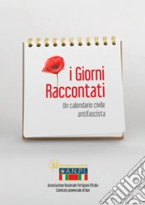 I giorni raccontati. Un calendario civile antifascista libro