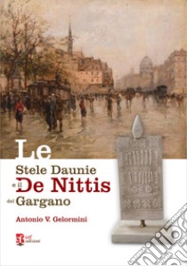 Le stele daunie e il De Nittis del Gargano libro di Gelormini Antonio V.