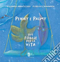 Penny e Palmy. Due foglie per la vita. Ediz. illustrata libro di Abbaticchio Giovanni