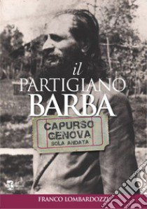 Il partigiano Barba. Capurso-Genova solo andata libro di Lombardozzi Franco