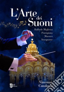 L'arte dei suoni. Raffaele Miglietta: partigiano, maestro, insegnante libro di Catalano Vincenzo