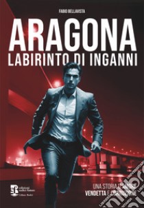 Aragona. Labirinto di inganni libro di Bellavista Fabio