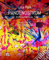 Pandenostrum. Psiconautica virale libro di Pani Luca