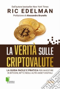 La verità sulle criptovalute. La guida facile e pratica per investire in Bitcoin, NFT e negli altri asset digitali libro di Edelman Eric