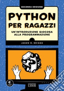 Python per ragazzi. Un'introduzione giocosa alla programmazione libro di Briggs Jason