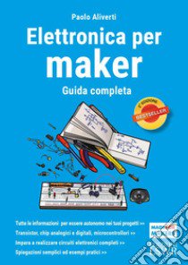 Elettronica per maker. Guida completa libro di Aliverti Paolo