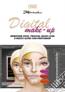 Digital make-up. Inventare volti, trucchi, nuovi look e molto altro con Photoshop libro di Anselmo Stefano