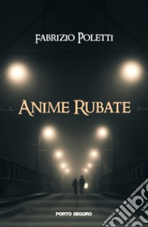 Anime rubate libro di Poletti Fabrizio