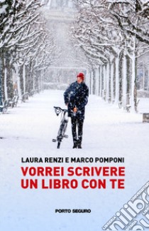 Vorrei scrivere un libro con te libro di Renzi Laura; Pomponi Marco