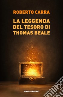 La leggenda del tesoro di Thomas Beale libro di Carra Roberto