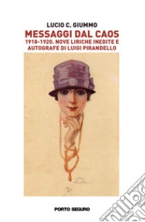 Messaggi dal caos. 1918-1920. Nove liriche inedite e autografe di Luigi Pirandello libro di Giummo Lucio C.