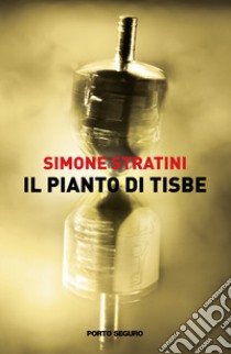 Il pianto di Tisbe libro di Stratini Simone