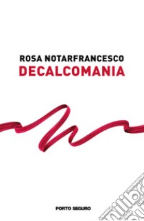 Decalcomania libro di Notarfrancesco Rosa