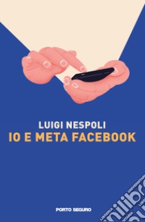 Io e Meta Facebook libro di Nespoli Luigi