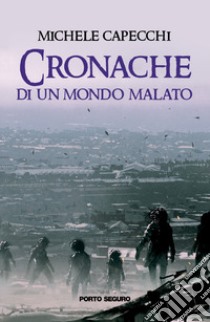 Cronache (di un mondo malato) libro di Capecchi Michele