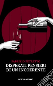 Disperati pensieri di un incoerente libro di Petretto Fabrizio