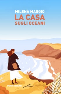 La casa sugli oceani libro di Maggio Milena