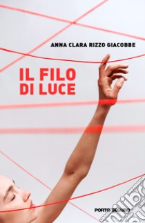 Il filo di luce libro di Rizzo Giacobbe Anna Clara