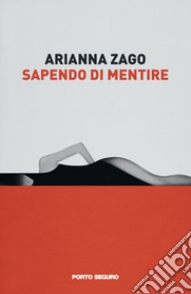 Sapendo di mentire libro di Zago Arianna