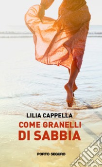 Come granelli di sabbia libro di Cappella Lilia