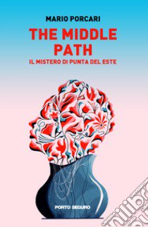 The middle path. Il mistero di punta del Este libro di Porcari Mario