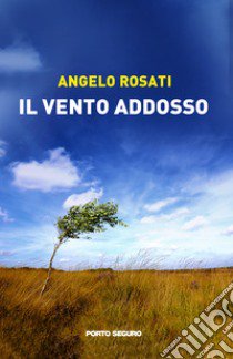 Il vento addosso libro di Rosati Angelo