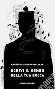 Scrivi il senso della tua bocca libro di Molinari Maurizio Alberto