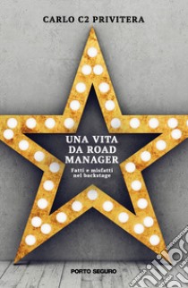 Una vita da road manager. Fatti e misfatti nel backstage libro di Privitera Carlo C2