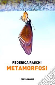 Metamorfosi libro di Raschi Federica