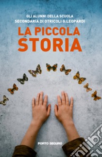 La piccola storia libro di Gli alunni della scuola secondaria di Otricoli G. Leopardi