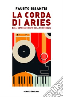 La corda di Aries. Dall'espressionismo alla psichedelia libro di Bisantis Fausto