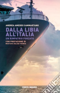 Dalla Libia all'Italia. Un rimpatrio forzato libro di Sammartano Andrea Amedeo