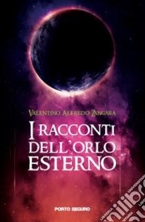 I racconti dell'orlo esterno libro di Zangara Valentino Alfredo