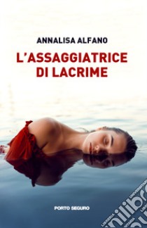 L'assaggiatrice di lacrime libro di Alfano Annalisa