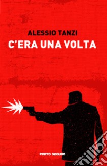 C'era una volta libro di Tanzi Alessio