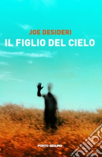 Il figlio del cielo libro di Joe Desideri