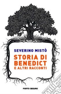 Storia di Benedict e altri racconti libro di Mistò Severino