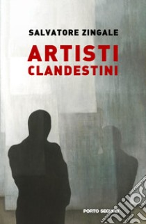 Artisti clandestini libro di Zingale Salvatore