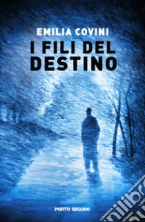 I fili del destino libro di Covini Emilia