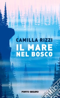 Il mare nel bosco libro di Rizzi Camilla