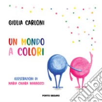 Un mondo a colori libro di Carloni Giulia