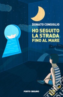 Ho seguito la strada fino al mare libro di Consiglio Donato