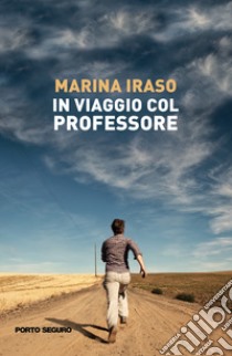 In viaggio col professore libro di Iraso Marina