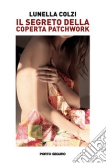 Il segreto della coperta patchwork libro di Colzi Lunella