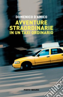 Avventure straordinarie in un taxi ordinario libro di D'Amico Domenico