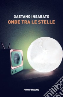 Onde tra le stelle libro di Insabato Gaetano