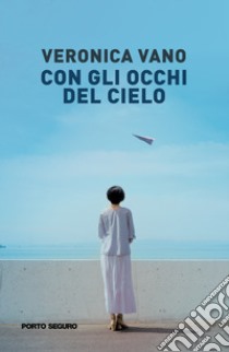 Con gli occhi del cielo libro di Vano Veronica