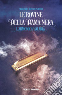 Le rovine della dama nera. L'armonica di Aria libro di Pampuri Margaret Renata