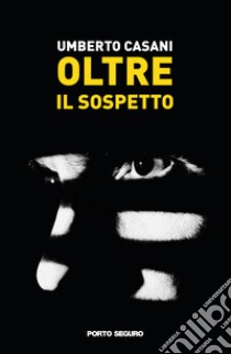 Oltre il sospetto libro di Casani Umberto