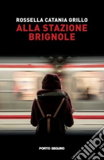 Alla stazione Brignole libro di Catania Grillo Rossella